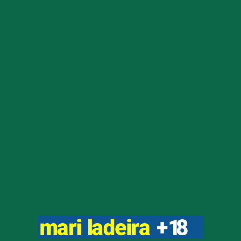 mari ladeira +18