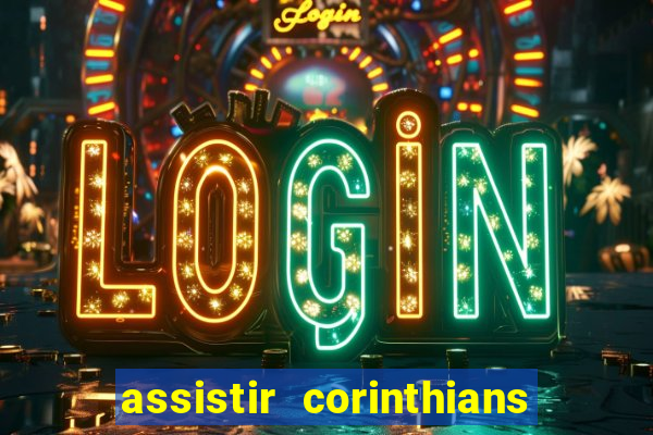 assistir corinthians ao vivo multicanais