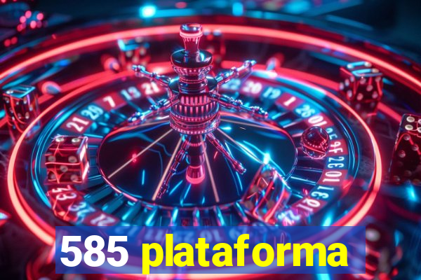 585 plataforma