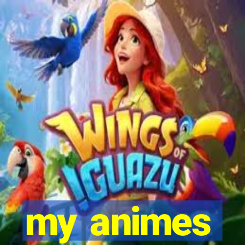 my animes