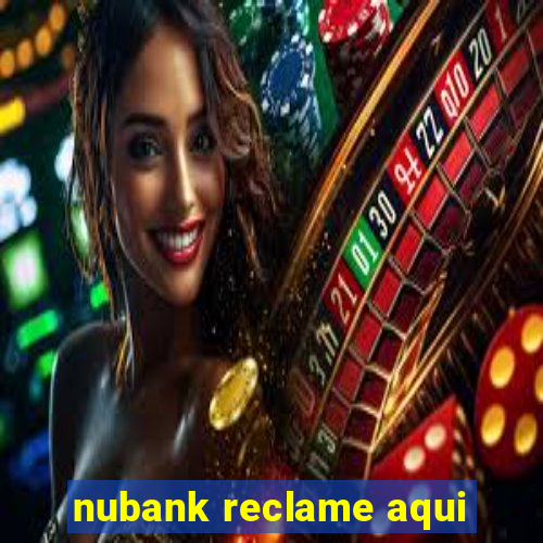 nubank reclame aqui