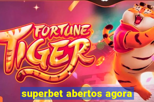 superbet abertos agora