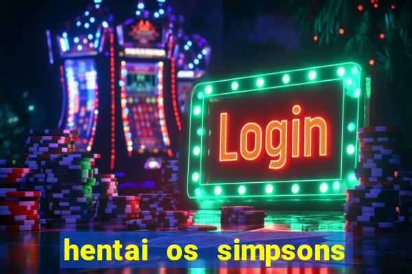 hentai os simpsons futebol e cerveja