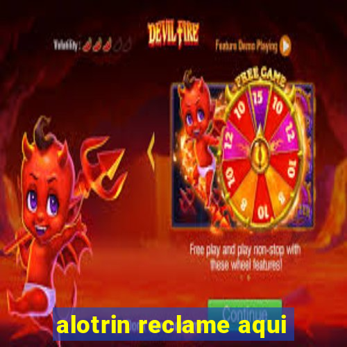 alotrin reclame aqui