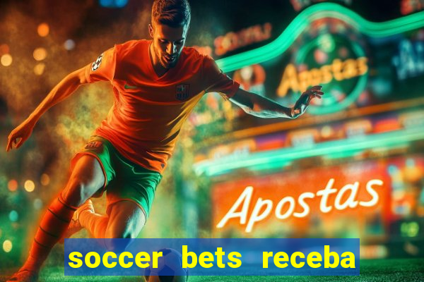 soccer bets receba seu dinheiro