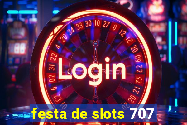 festa de slots 707