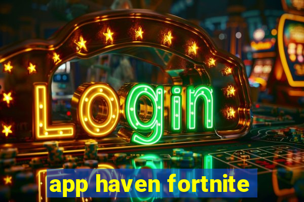 app haven fortnite