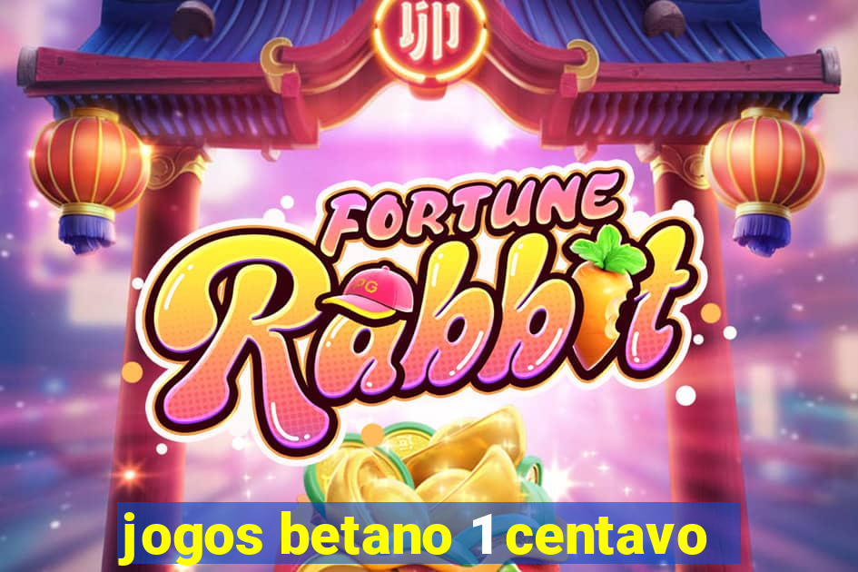 jogos betano 1 centavo