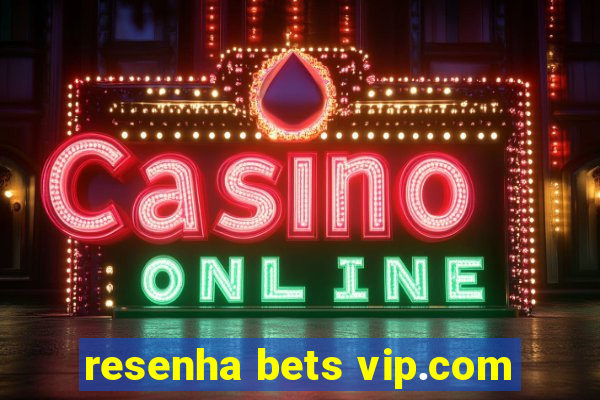 resenha bets vip.com