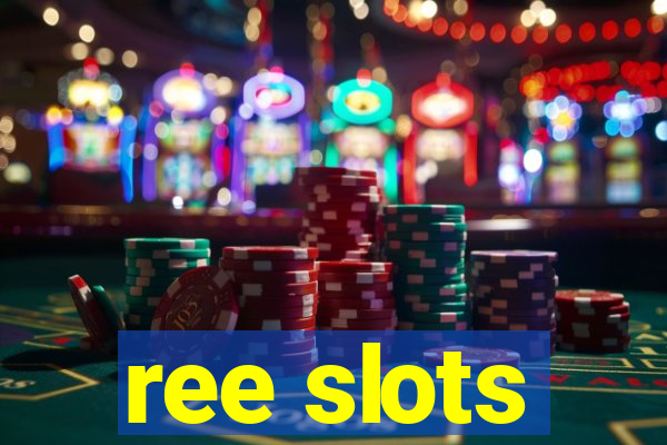 ree slots