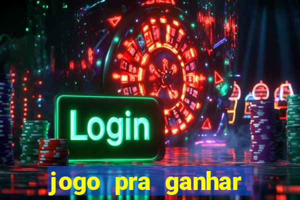 jogo pra ganhar dinheiro rapido