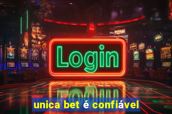 unica bet é confiável