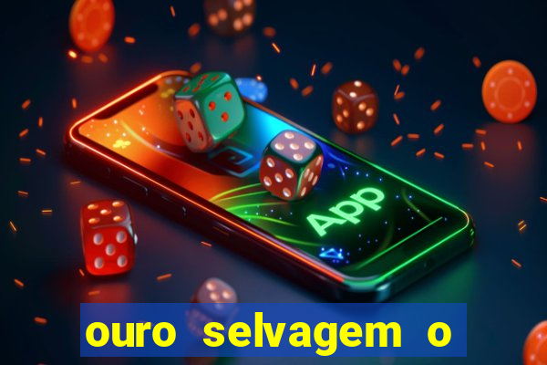 ouro selvagem o que aconteceu na vida