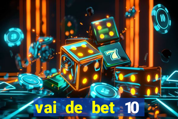 vai de bet 10 reais no cadastro