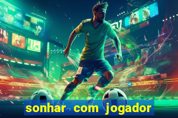 sonhar com jogador de futebol famoso