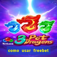 como usar freebet vai de bet