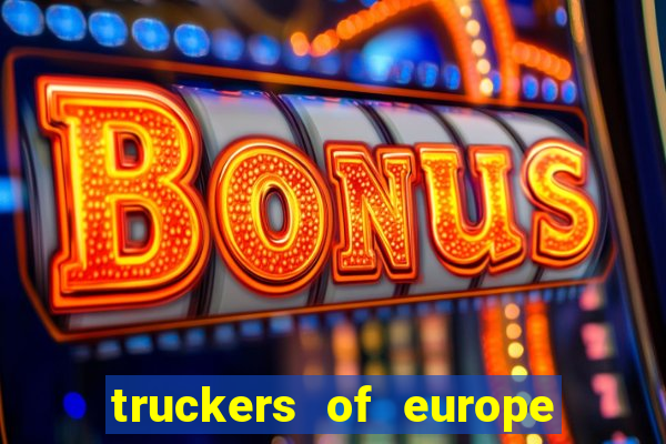 truckers of europe 3 dinheiro infinito