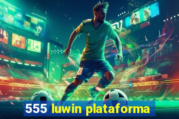 555 luwin plataforma