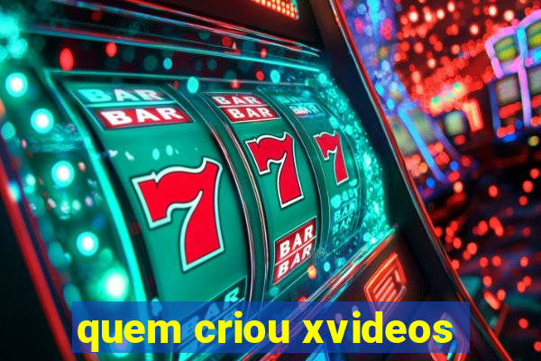 quem criou xvideos