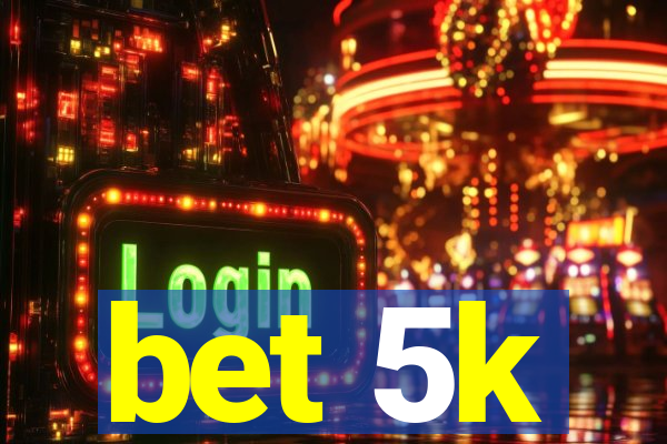 bet 5k