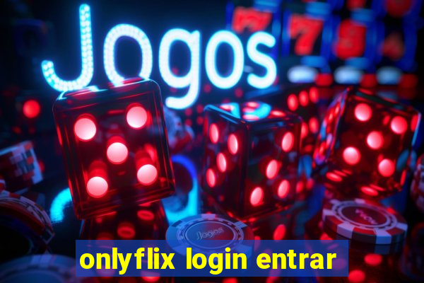 onlyflix login entrar