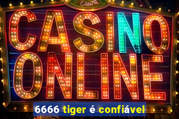 6666 tiger é confiável