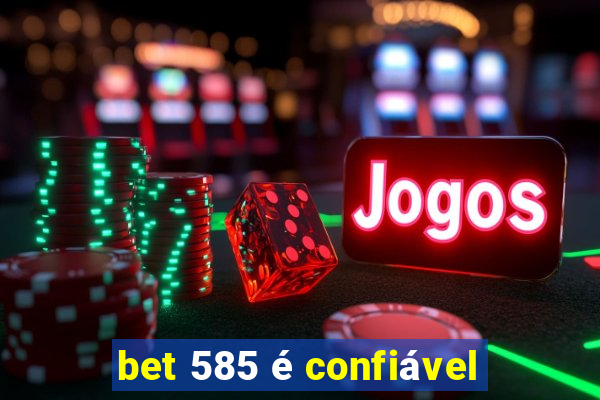 bet 585 é confiável