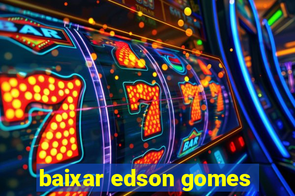 baixar edson gomes