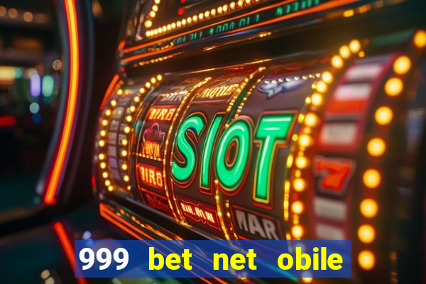 999 bet net obile conferir bilete