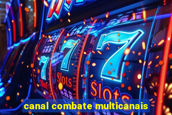 canal combate multicanais