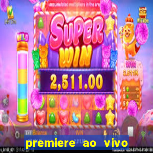 premiere ao vivo hoje gratis