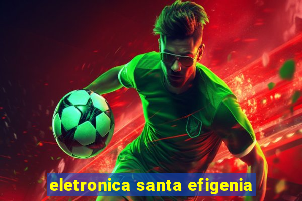 eletronica santa efigenia