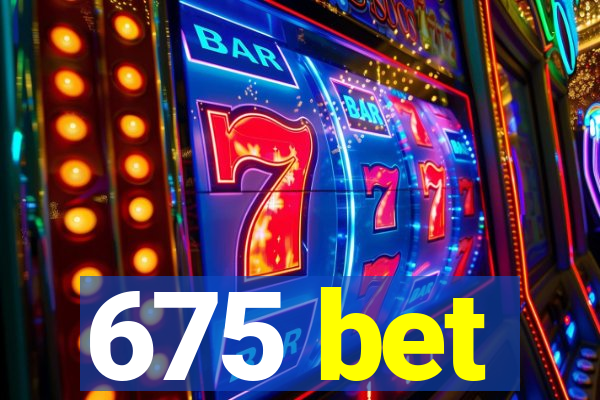 675 bet