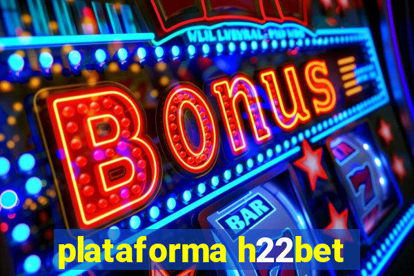 plataforma h22bet