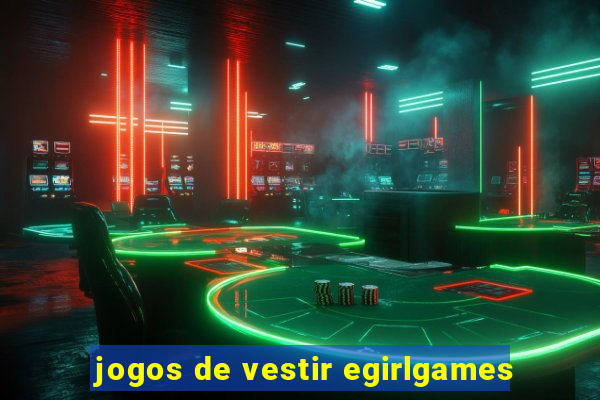 jogos de vestir egirlgames