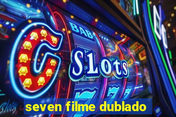 seven filme dublado