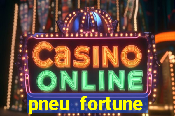 pneu fortune reclame aqui