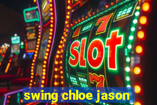 swing chloe jason