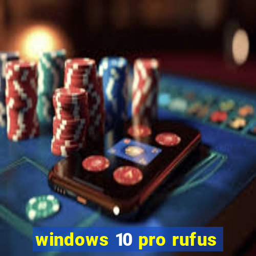 windows 10 pro rufus