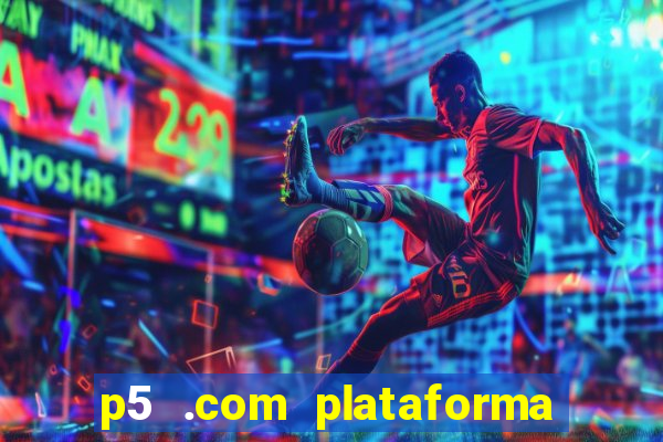 p5 .com plataforma de jogos