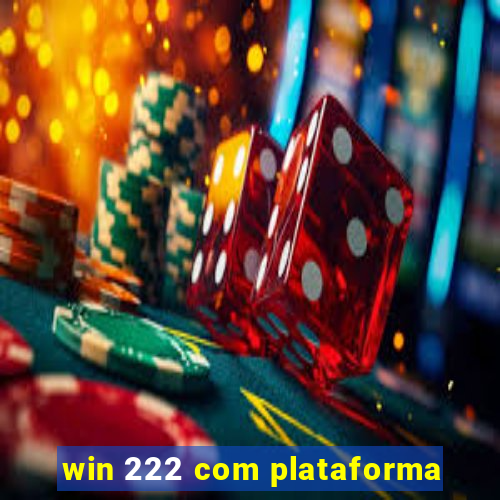 win 222 com plataforma