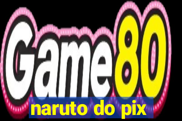 naruto do pix