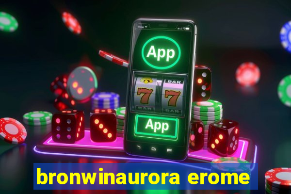 bronwinaurora erome