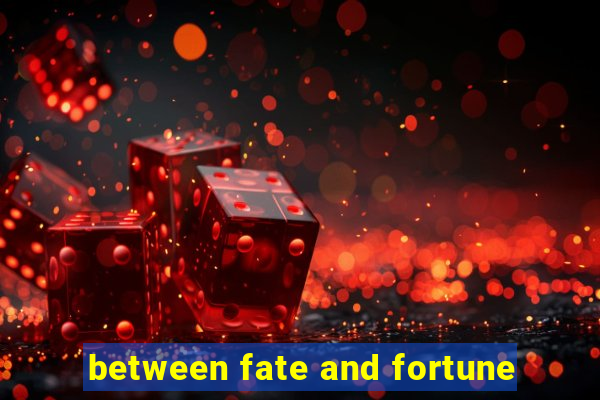 between fate and fortune