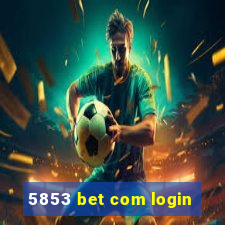 5853 bet com login