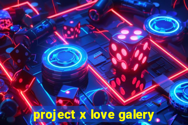 project x love galery