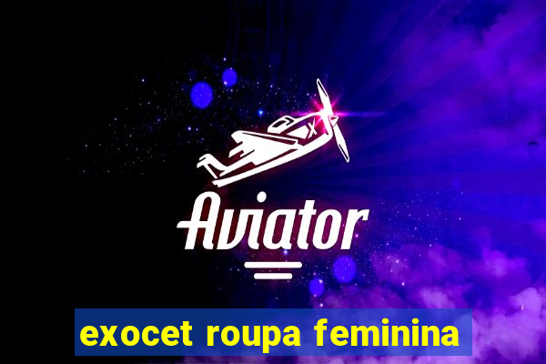 exocet roupa feminina