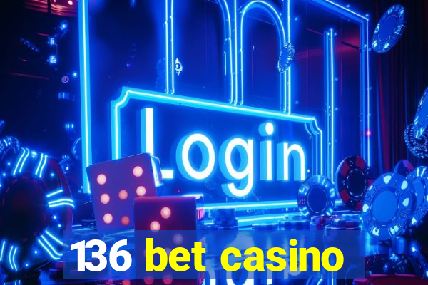 136 bet casino