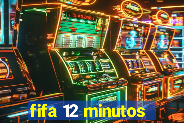 fifa 12 minutos