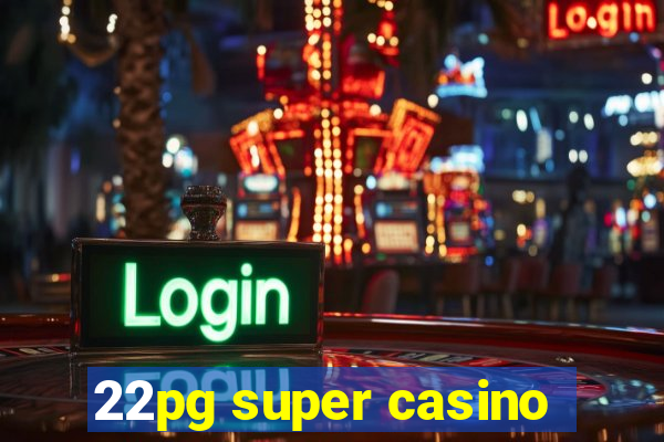 22pg super casino